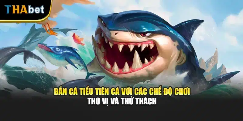 Bắn cá tiểu tiên cá với các chế độ chơi thú vị và thử thách