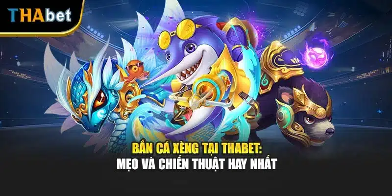 Bắn Cá Xèng Tại Thabet: Mẹo Và Chiến Thuật Hay Nhất