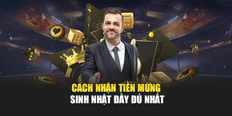 Cách nhận tiền mừng sinh nhật đầy đủ nhất