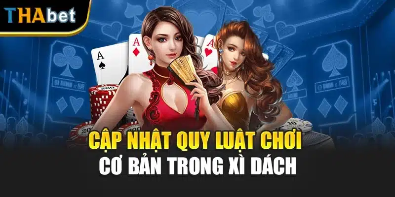 Cập nhật quy luật chơi cơ bản trong xì dách