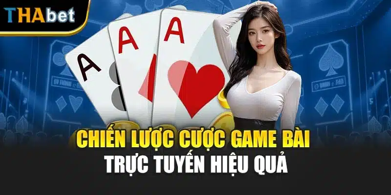 Chiến lược cược game bài trực tuyến hiệu quả