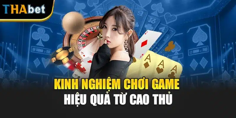 Kinh nghiệm chơi game hiệu quả từ cao thủ