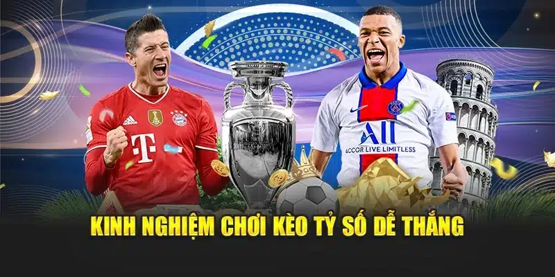 Kinh nghiệm chơi kèo tỷ số dễ thắng
