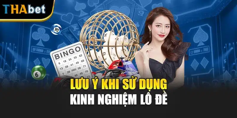 Lưu ý khi sử dụng kinh nghiệm lô đề