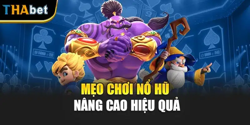 Mẹo chơi nổ hũ nâng cao hiệu quả