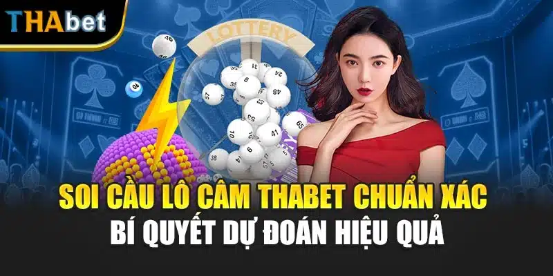 Soi Cầu Lô Câm Thabet Chuẩn Xác – Bí Quyết Dự Đoán Hiệu Quả 