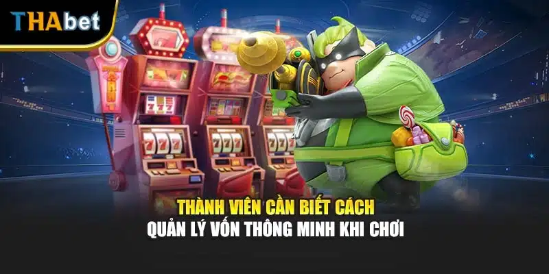 Thành viên cần biết cách quản lý vốn thông minh khi chơi