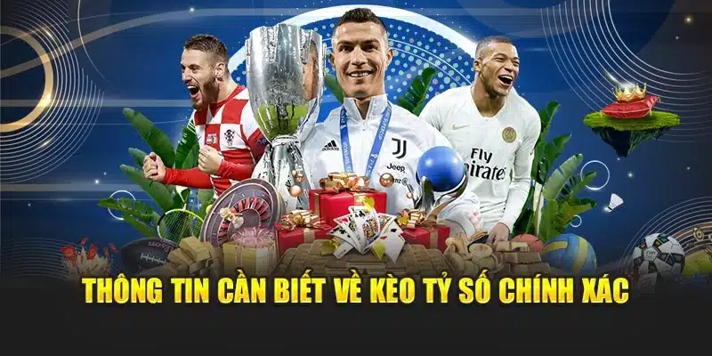 Thông tin cần biết về kèo tỷ số chính xác