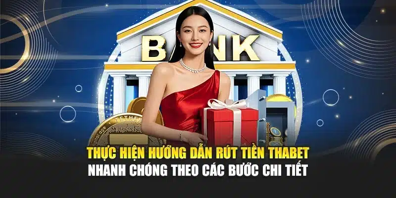 Thực hiện hướng dẫn rút tiền Thabet nhanh chóng theo các bước chi tiết