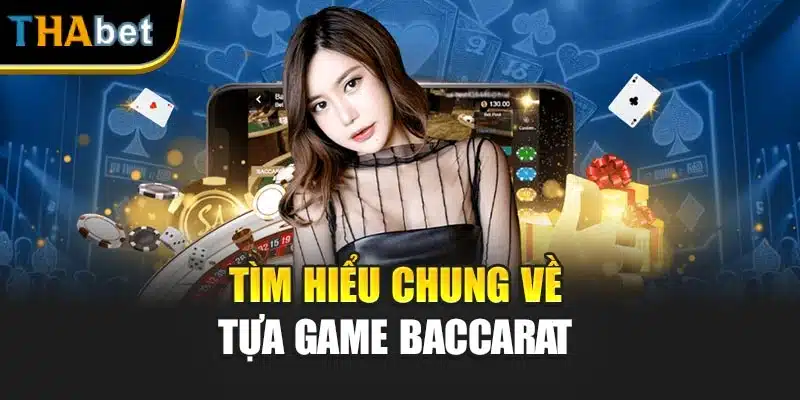 Tìm hiểu chung về tựa game Baccarat 